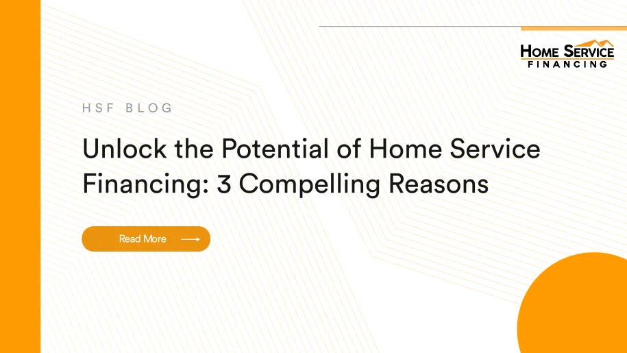 Unlock the Potential of Home Service Financing: 3 Compelling Reasons